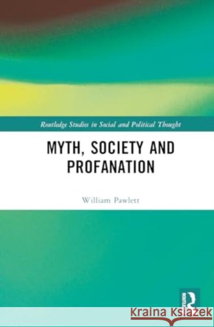 Myth, Society and Profanation William Pawlett 9780367189532 Routledge