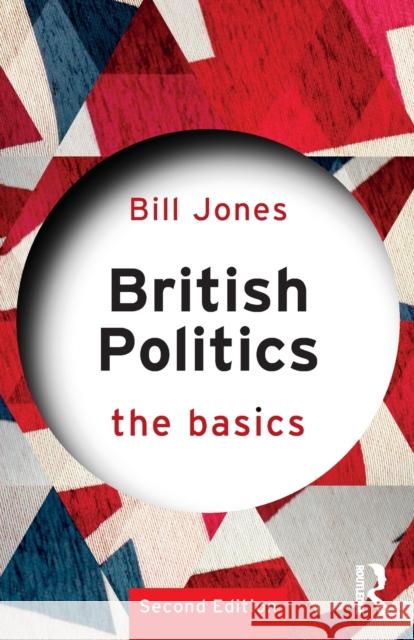 British Politics: The Basics Jones, Bill 9780367189549 Taylor & Francis Ltd