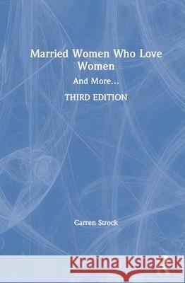Married Women Who Love Women: And More... Carren Strock 9780367189600 Routledge