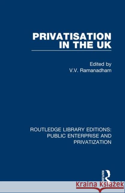 Privatisation in the UK V. V. Ramanadham 9780367189846