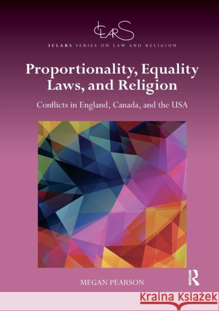 Proportionality, Equality Laws, and Religion: Conflicts in England, Canada, and the USA Pearson, Megan 9780367189914 Taylor and Francis