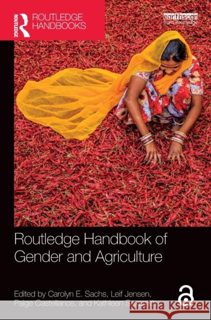 Routledge Handbook of Gender and Agriculture Carolyn E. Sachs Leif Jensen Paige Castellanos 9780367190019