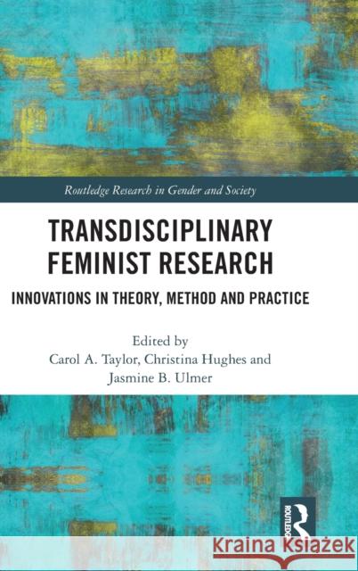 Transdisciplinary Feminist Research: Innovations in Theory, Method and Practice Carol A. Taylor Jasmine Ulmer Christina Hughes 9780367190040