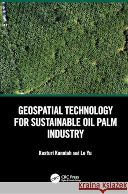 Geospatial Technology for Sustainable Oil Palm Industry Le (Tsinghua University, Beijing, China) Yu 9780367190095 Taylor & Francis Ltd