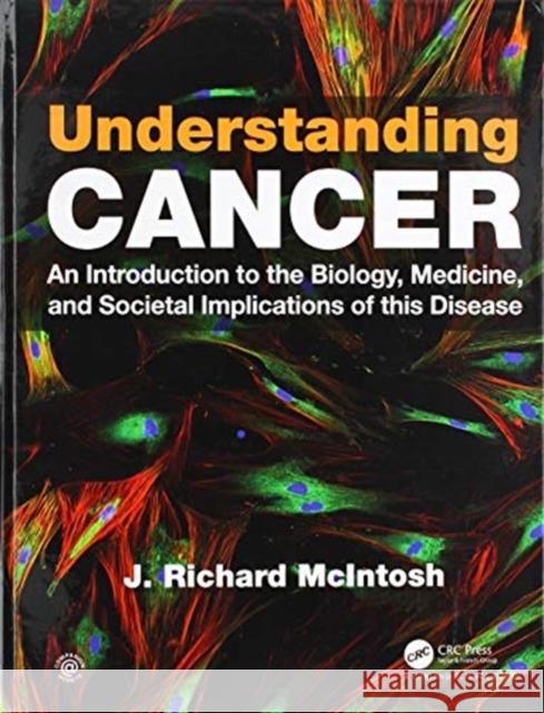 Understanding Cancer: An Introduction to the Biology, Medicine, and Societal Implications of This Disease J. Richard McIntosh 9780367190125 Garland Science