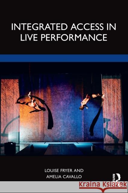 Integrated Access in Live Performance Amelia Cavallo Louise Fryer 9780367190729