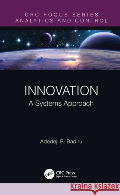 Innovation: A Systems Approach Adedeji Badiru 9780367190859 CRC Press