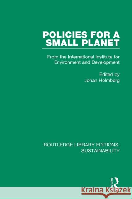 Policies for a Small Planet: From the International Institute for Environment and Development Johan Holmberg 9780367191009 Routledge