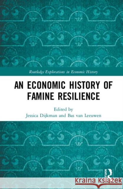 An Economic History of Famine Resilience Jessica Dijkman Bas Va 9780367191283 Routledge