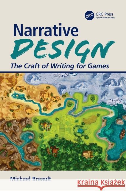 Narrative Design: The Craft of Writing for Games Michael Breault 9780367191528 CRC Press