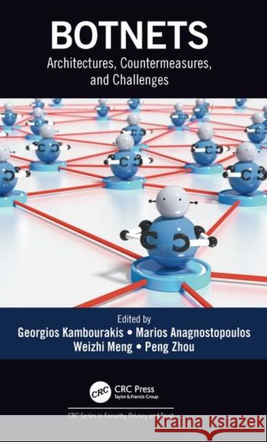 Botnets: Architectures, Countermeasures, and Challenges Georgios Kambourakis Marios Anagnostopoulos Weizhi Meng 9780367191542 CRC Press
