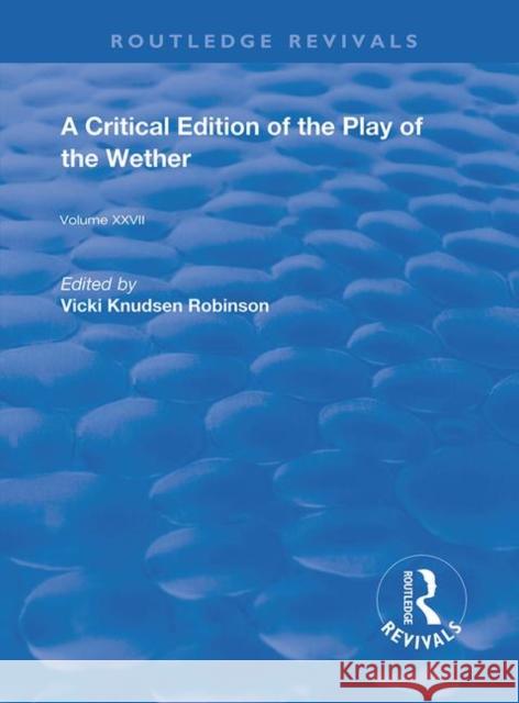 A Critical Edition of the Play of the Wether John Heywood Vicki Knudse 9780367191566