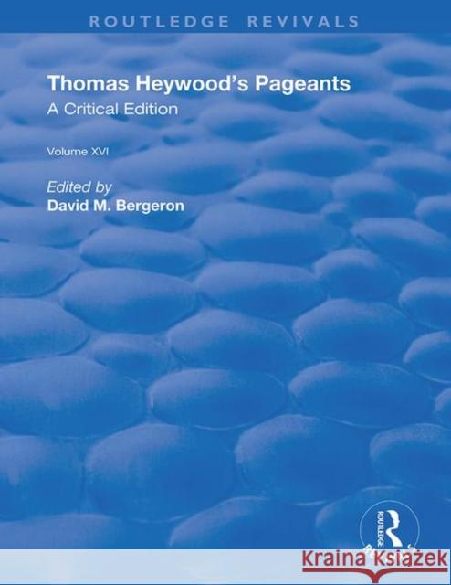 Thomas Heywood's Pageants: A Critical Edition Bergeron, David M. 9780367191580 Routledge