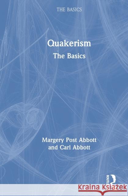 Quakerism: The Basics: The Basics Abbott, Carl 9780367191610 Routledge