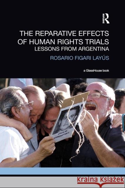 The Reparative Effects of Human Rights Trials: Lessons From Argentina Layus, Rosario 9780367191832 Routledge