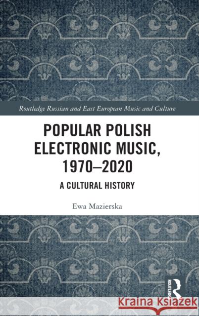 Popular Polish Electronic Music, 1970-2020: A Cultural History Mazierska, Ewa 9780367191894 Routledge