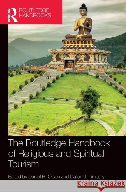 The Routledge Handbook of Religious and Spiritual Tourism Daniel H. Olsen Dallen J. Timothy 9780367191955