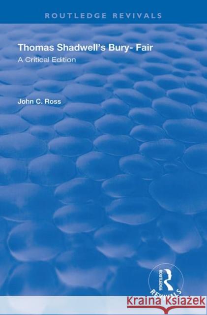 Thomas Shadwell's Bury-Fair: A Critical Edition John C. Ross 9780367191979 Routledge