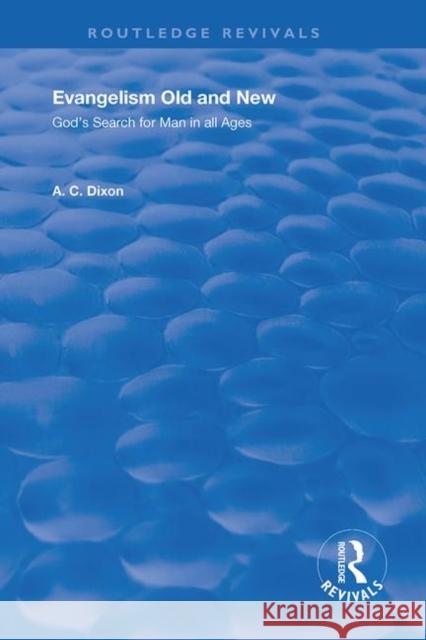 Evangelism Old and New: God's Search for Man in All Ages Dixon, Amzi Clarence 9780367192013 Routledge