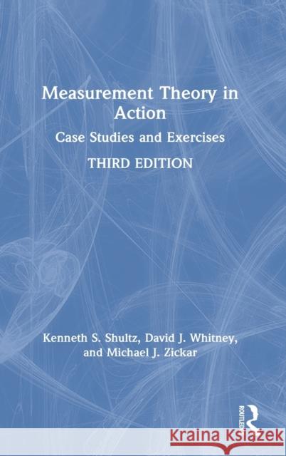 Measurement Theory in Action: Case Studies and Exercises Kenneth S. Shultz David J. Whitney Michael J. Zickar 9780367192174 Routledge
