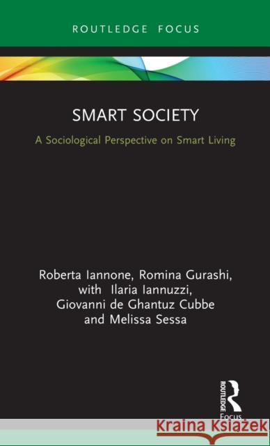 Smart Society: A Sociological Perspective on Smart Living Roberta Iannone Romina Gurashi Ilaria Iannuzzi 9780367192419