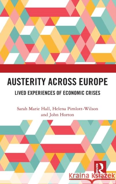 Austerity Across Europe: Lived Experiences of Economic Crises Hall, Sarah Marie 9780367192518