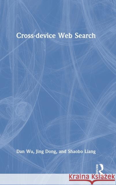 Cross-device Web Search Shaobo (Wuhan University, China) Liang 9780367193119 