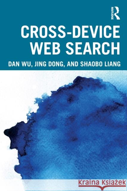 Cross-device Web Search Shaobo (Wuhan University, China) Liang 9780367193133 Taylor & Francis Ltd