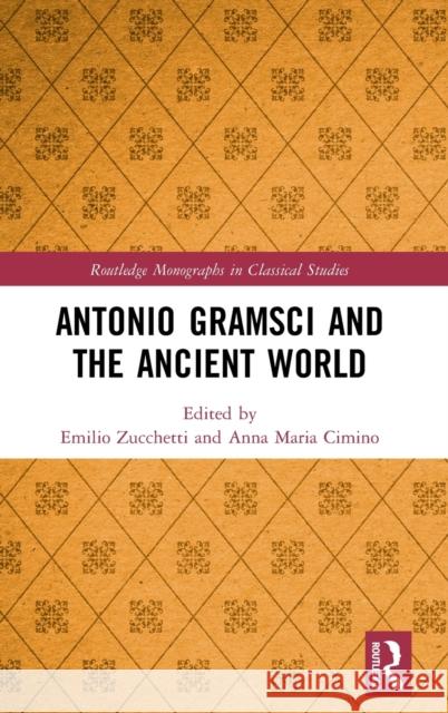 Antonio Gramsci and the Ancient World Emilio Zucchetti Anna Maria Cimino 9780367193140 Routledge