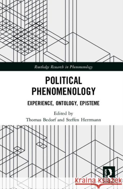 Political Phenomenology: Experience, Ontology, Episteme Thomas Bedorf Steffen Herrmann 9780367193157