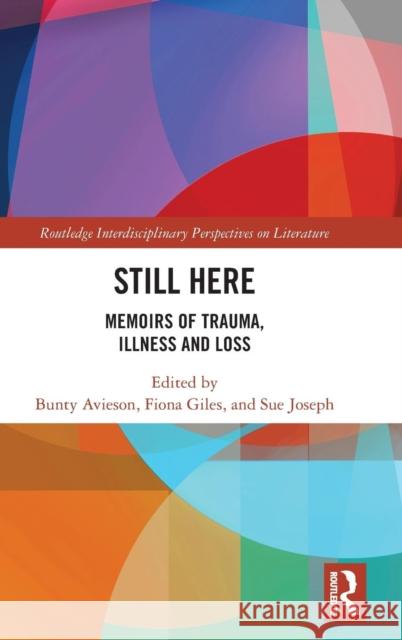 Still Here: Memoirs of Trauma, Illness and Loss Bunty Avieson Fiona Giles Sue Joseph 9780367193188