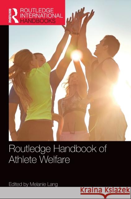 Routledge Handbook of Athlete Welfare Melanie Lang 9780367193256 Routledge