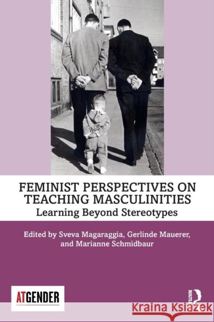 Feminist Perspectives on Teaching Masculinities: Learning Beyond Stereotypes Sveva Magaraggia Gerlinde Mauerer Marianne Schmidbaur 9780367193287 Routledge