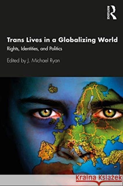 Trans Lives in a Globalizing World: Rights, Identities and Politics J. Michael Ryan 9780367193348 Routledge