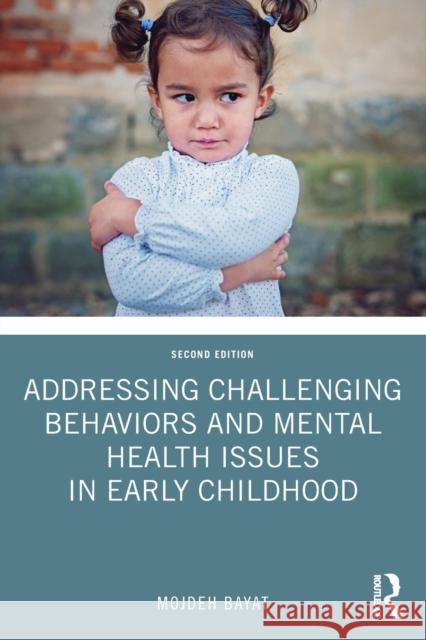 Addressing Challenging Behaviors and Mental Health Issues in Early Childhood Mojdeh Bayat 9780367193379 Routledge