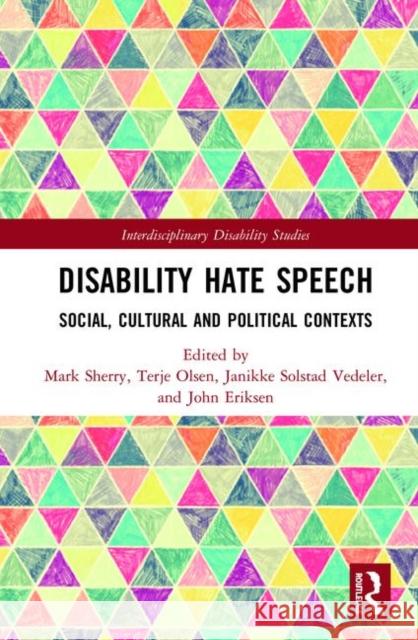Disability Hate Speech: Social, Cultural and Political Contexts Mark Sherry Terje Olsen Janikke Solsta 9780367193423