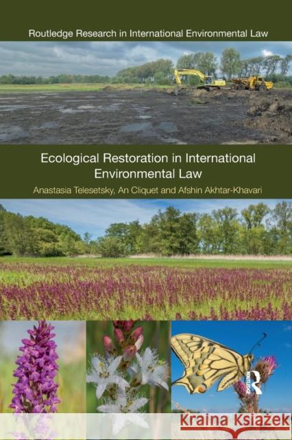 Ecological Restoration in International Environmental Law Anastasia Telesetsky, An Cliquet, Afshin Akhtar-Khavari 9780367193447 Taylor & Francis (ML)