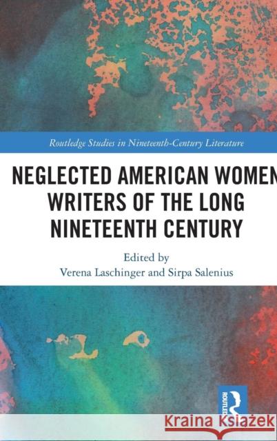 Neglected American Women Writers of the Long Nineteenth Century Laschinger, Verena 9780367193492 Routledge