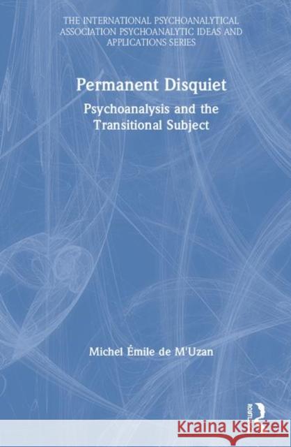 Permanent Disquiet: Psychoanalysis and the Transitional Subject Michel D 9780367193669 Routledge