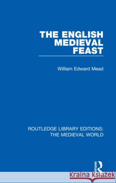 The English Medieval Feast William Edward Mead 9780367193799 Routledge