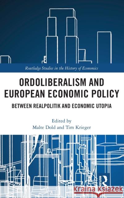 Ordoliberalism and European Economic Policy: Between Realpolitik and Economic Utopia Malte Dold Tim Krieger 9780367193812 Routledge