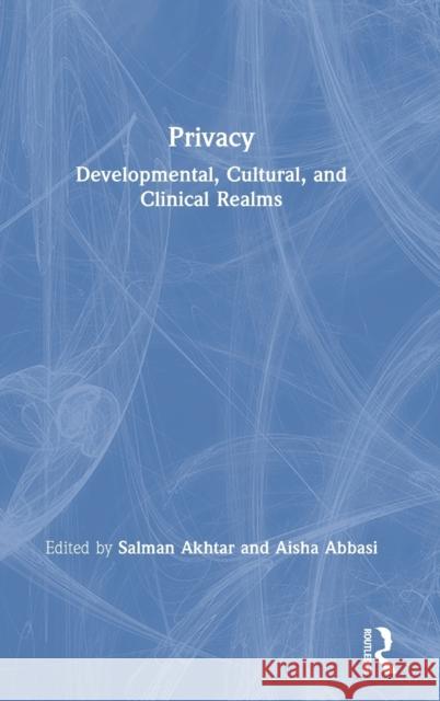 Privacy: Developmental, Cultural, and Clinical Realms Salman Akhtar Aisha Abbasi 9780367193997