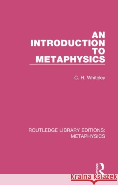 An Introduction to Metaphysics C. H. Whiteley 9780367194000 Routledge