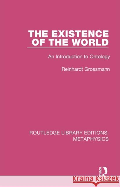 The Existence of the World: An Introduction to Ontology Reinhardt Grossmann 9780367194055 Routledge
