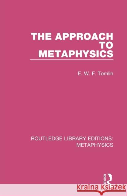 The Approach to Metaphysics E. W. F. Tomlin 9780367194093 Routledge