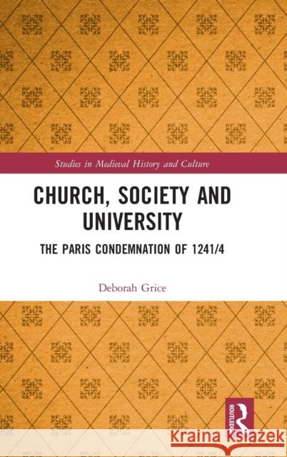 Church, Society and University: The Paris Condemnation of 1241/4 Deborah Grice 9780367194383 Routledge