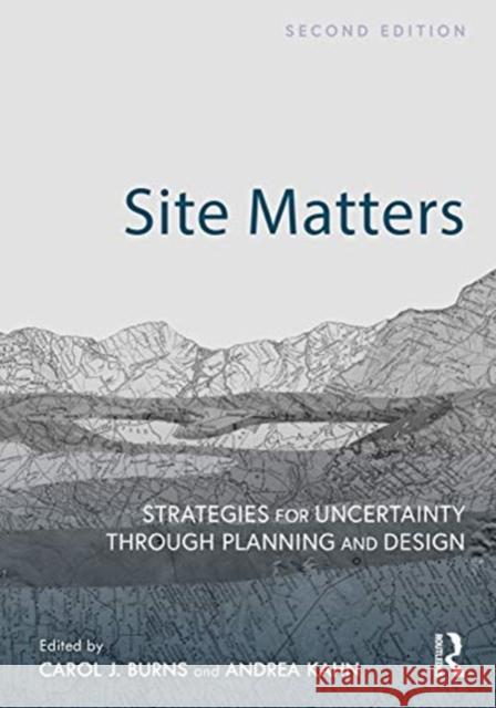Site Matters: Strategies for Uncertainty Through Planning and Design Carol Burns Andrea Kahn 9780367194390