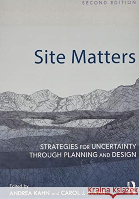 Site Matters: Strategies for Uncertainty Through Planning and Design Carol Burns Andrea Kahn 9780367194406