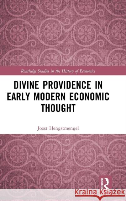 Divine Providence in Early Modern Economic Thought Joost Hengstmengel 9780367194567