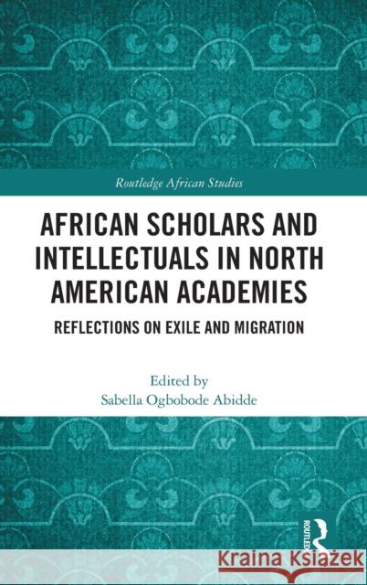 African Scholars and Intellectuals in North American Academies  9780367194598 